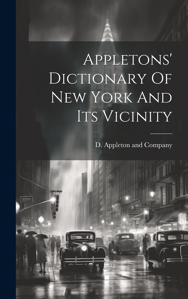 Appletons' Dictionary Of New York And Its Vicinity by D Appleton and Company, Hardcover | Indigo Chapters