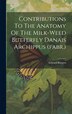 Contributions To The Anatomy Of The Milk-weed Butterfly Danais Archippus (fabr.) by Edward Burgess, Hardcover | Indigo Chapters