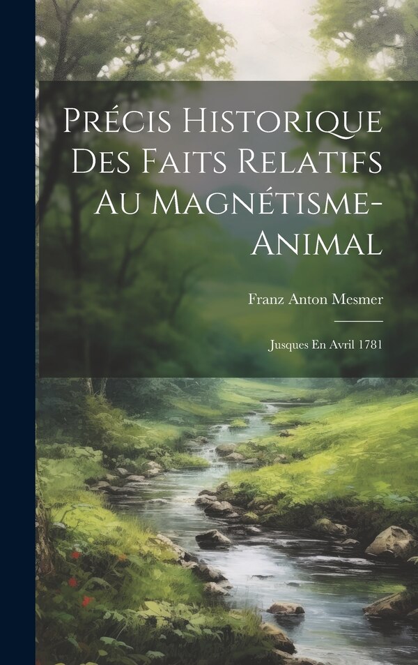 Précis Historique Des Faits Relatifs Au Magnétisme-animal by Franz Anton Mesmer, Hardcover | Indigo Chapters