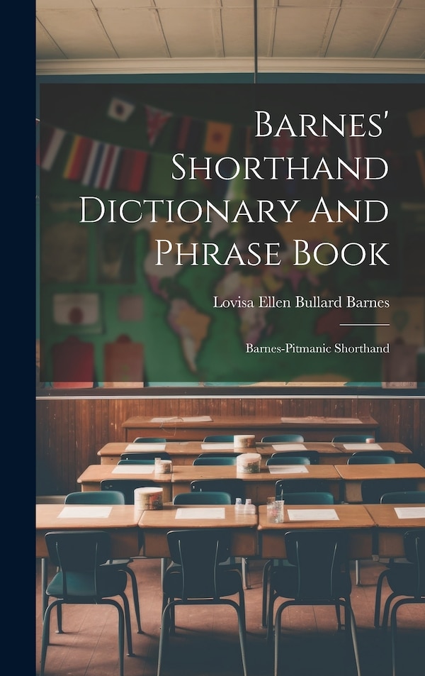 Barnes' Shorthand Dictionary And Phrase Book by Lovisa Ellen Bullard Barnes, Hardcover | Indigo Chapters