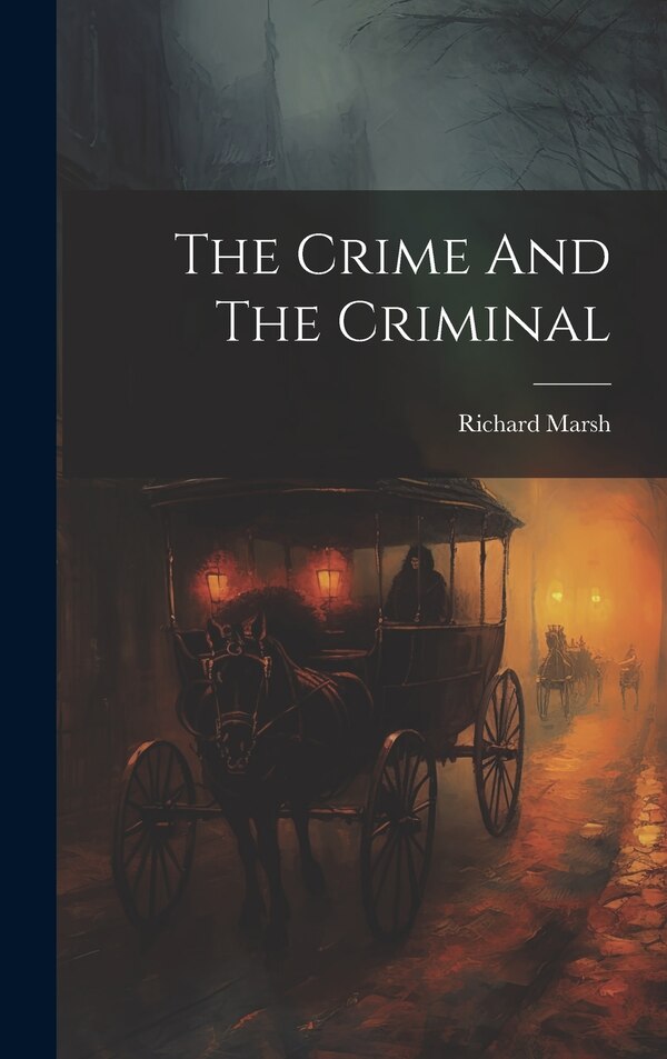 The Crime And The Criminal by Richard Marsh, Hardcover | Indigo Chapters