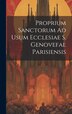 Proprium Sanctorum Ad Usum Ecclesiae S. Genovefae Parisiensis by Anonymous, Hardcover | Indigo Chapters