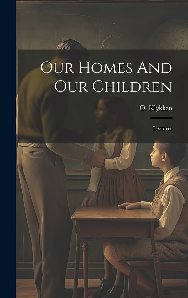 Our Homes And Our Children by O Klykken, Hardcover | Indigo Chapters