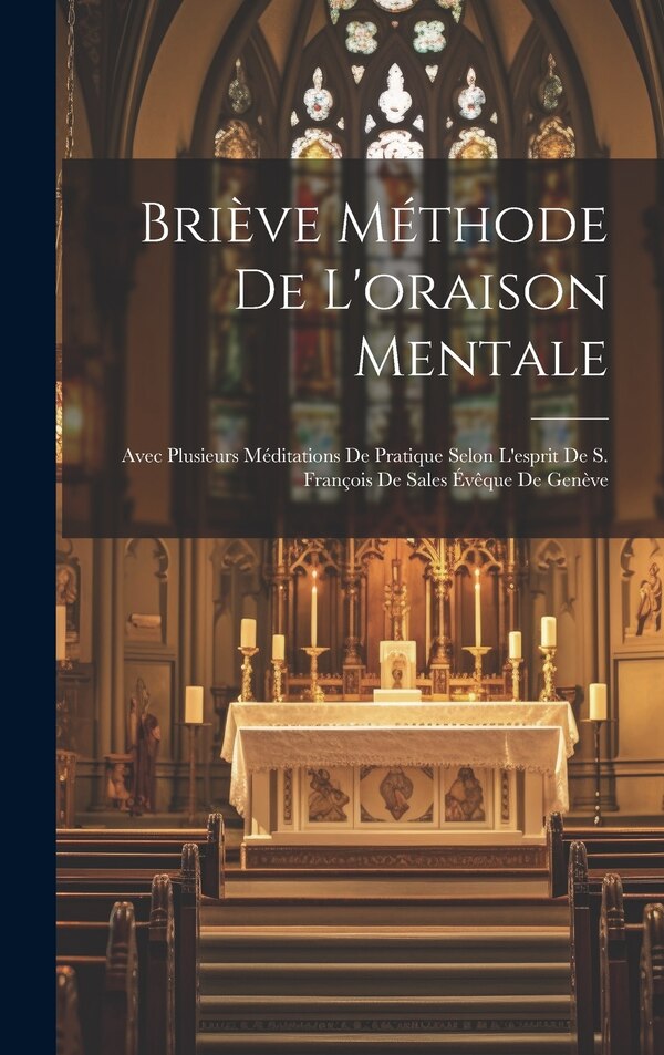 Briève Méthode De L'oraison Mentale by Anonymous, Hardcover | Indigo Chapters
