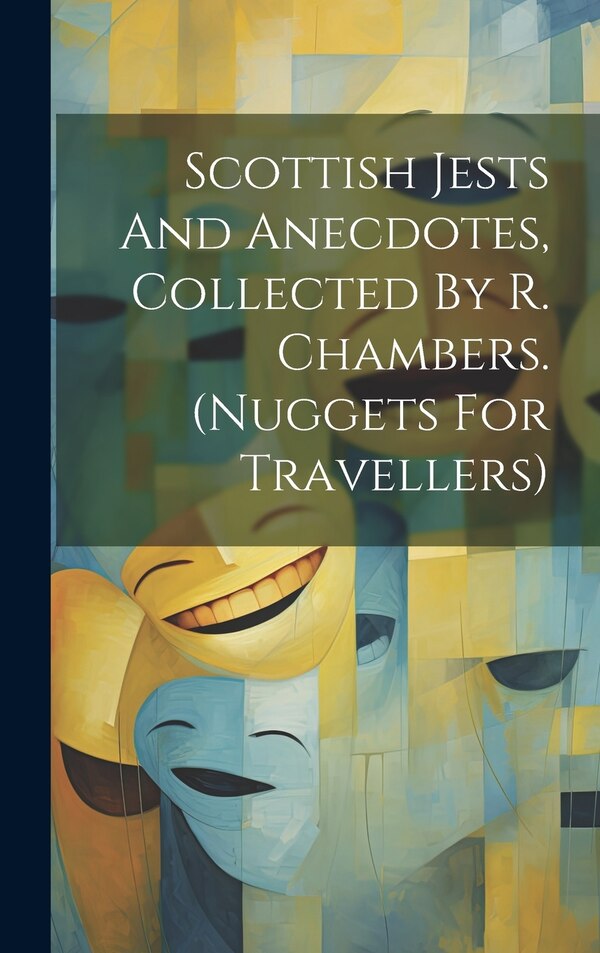 Scottish Jests And Anecdotes Collected By R. Chambers. (nuggets For Travellers) by Anonymous, Hardcover | Indigo Chapters