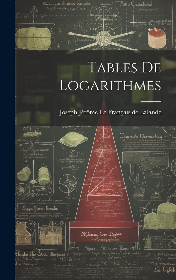 Tables De Logarithmes by Joseph Jérôme Le Français De Lalande, Hardcover | Indigo Chapters