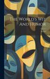 The World's Wit And Humor by Anonymous, Hardcover | Indigo Chapters