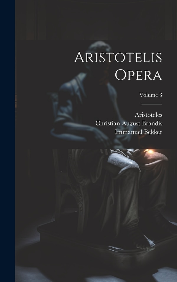 Aristotelis Opera; Volume 3 by Immanuel Bekker, Hardcover | Indigo Chapters