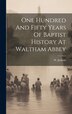 One Hundred And Fifty Years Of Baptist History At Waltham Abbey by W Jackson, Hardcover | Indigo Chapters