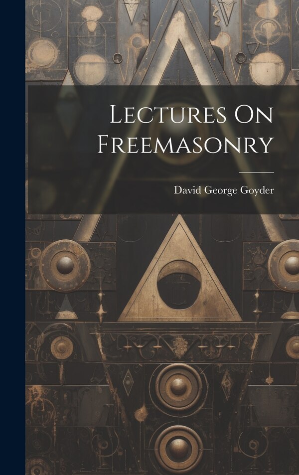 Lectures On Freemasonry by David George Goyder, Hardcover | Indigo Chapters