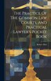 The Practice Of The Common Law Courts And Practical Lawyer's Pocket Book by Robert Allen (Barrister ), Hardcover | Indigo Chapters