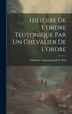 Histoire De L'ordre Teutonique Par Un Chevalier De L'ordre by Guillaume Eugene Joseph De Wal, Hardcover | Indigo Chapters