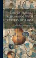 Life Of Robert Schumann With Letters 1833-1852 by Wilhelm Joseph Von Wasielewski, Hardcover | Indigo Chapters