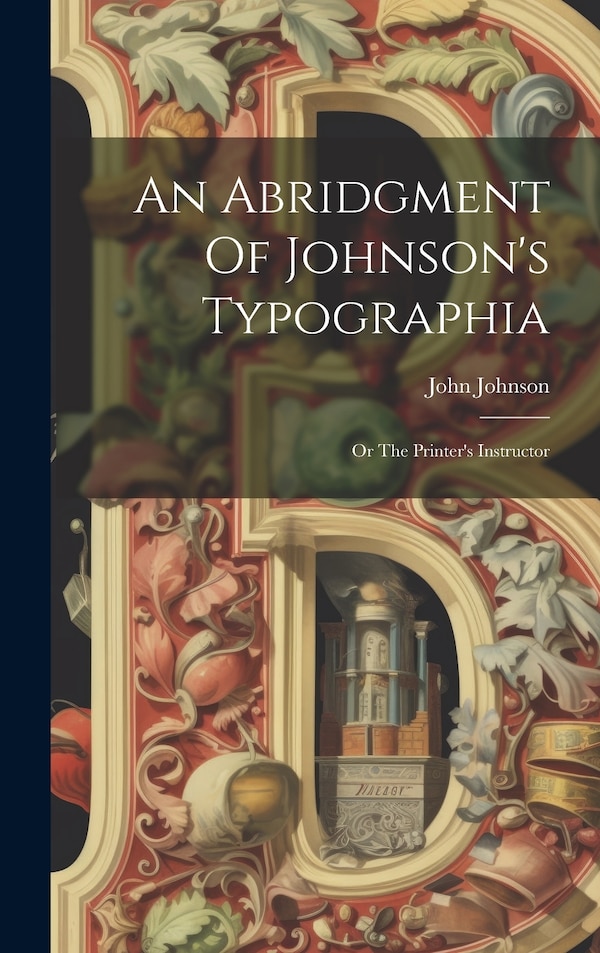 An Abridgment Of Johnson's Typographia by John Johnson, Hardcover | Indigo Chapters