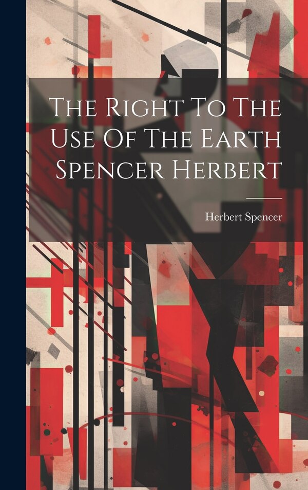 The Right To The Use Of The Earth Spencer Herbert by Herbert Spencer, Hardcover | Indigo Chapters