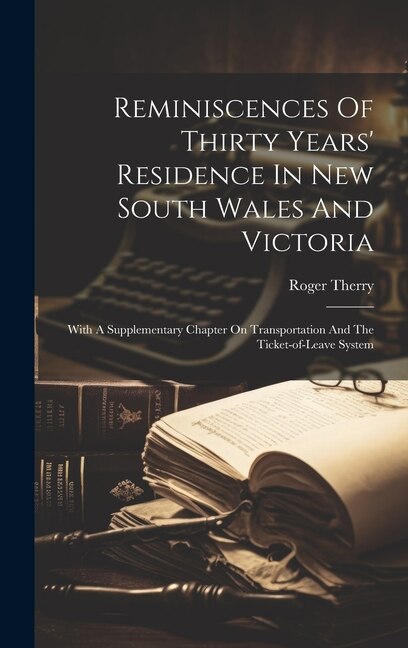 Reminiscences Of Thirty Years' Residence In New South Wales And Victoria by Roger Therry, Hardcover | Indigo Chapters