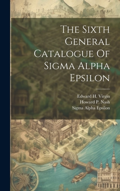 The Sixth General Catalogue Of Sigma Alpha Epsilon, Hardcover | Indigo Chapters
