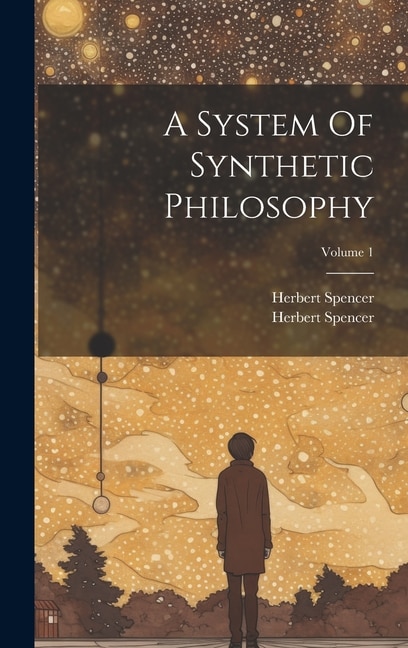 A System Of Synthetic Philosophy; Volume 1 by Herbert Spencer, Hardcover | Indigo Chapters
