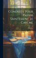 Conduite Pour Passer Saintement Le Carême by Le R P ) Avrillon (Jean-Baptiste-Elie, Hardcover | Indigo Chapters