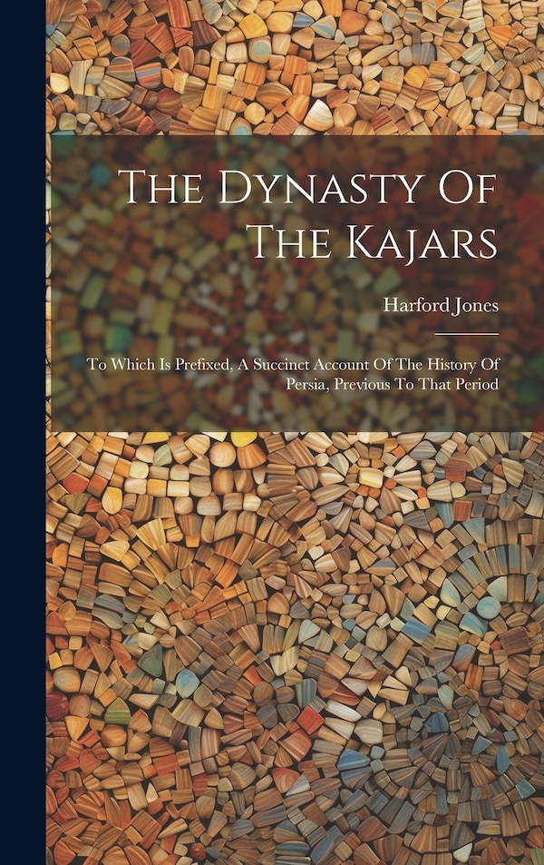 The Dynasty Of The Kajars by Harford Jones, Hardcover | Indigo Chapters