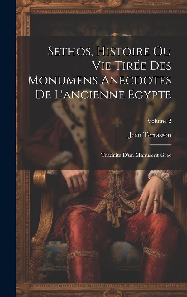Sethos Histoire Ou Vie Tirée Des Monumens Anecdotes De L'ancienne Egypte by Jean Terrasson (abbé), Hardcover | Indigo Chapters