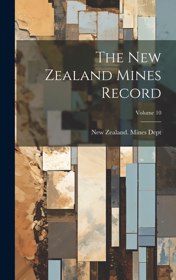 The New Zealand Mines Record; Volume 10 by New Zealand Mines Dept, Hardcover | Indigo Chapters