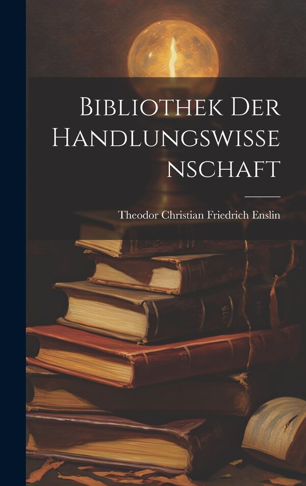 Bibliothek Der Handlungswissenschaft by Theodor Christian Friedrich Enslin, Hardcover | Indigo Chapters
