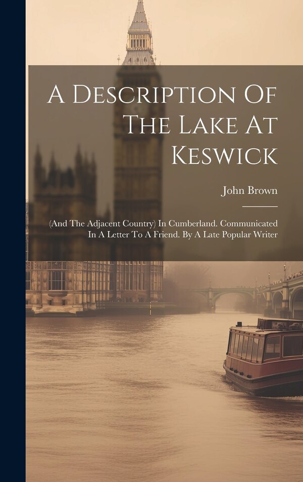 A Description Of The Lake At Keswick by John Brown, Hardcover | Indigo Chapters