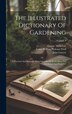 The Illustrated Dictionary Of Gardening by George Nicholson, Hardcover | Indigo Chapters