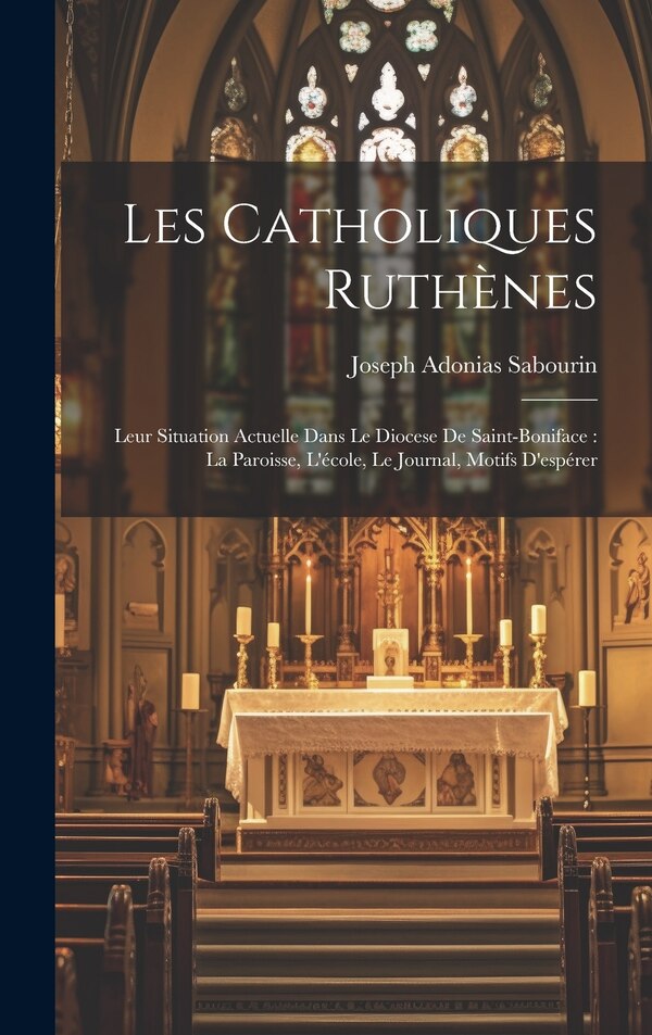 Les Catholiques Ruthènes by Joseph Adonias 1880- Sabourin, Hardcover | Indigo Chapters
