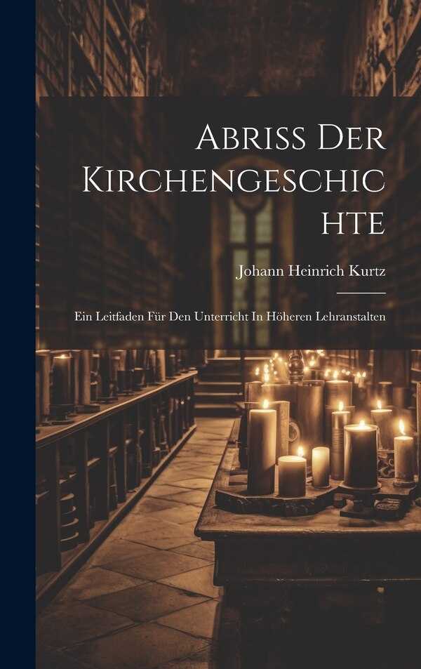 Abriss Der Kirchengeschichte by Johann Heinrich Kurtz, Hardcover | Indigo Chapters