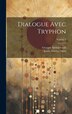 Dialogue avec Tryphon; Volume 1 by Justin Martyr Saint, Hardcover | Indigo Chapters