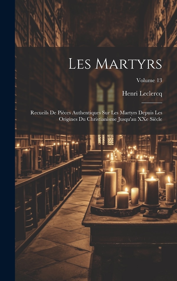 Les martyrs by Leclercq Henri 1869-, Hardcover | Indigo Chapters