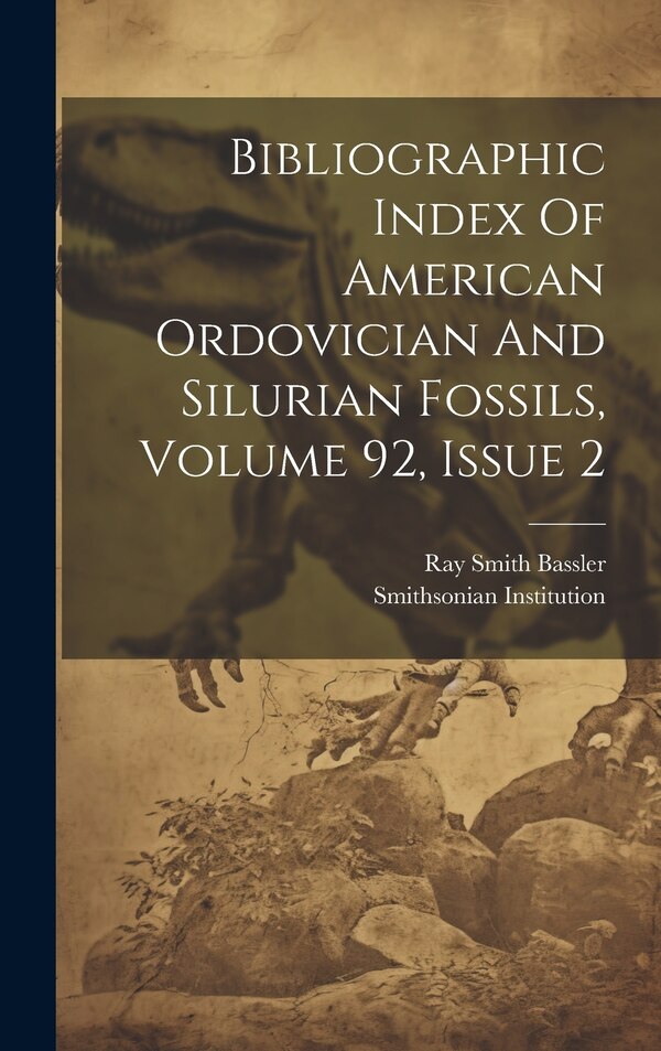 Bibliographic Index Of American Ordovician And Silurian Fossils Volume 92 Issue 2 by Ray Smith Bassler, Hardcover | Indigo Chapters