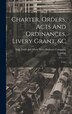 Charter Orders Acts And Ordinances Livery Grant � Copy by Eng Gold and Silver Wyre Dra London, Hardcover | Indigo Chapters
