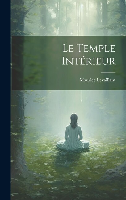 Le Temple Intérieur by Maurice Levaillant, Hardcover | Indigo Chapters