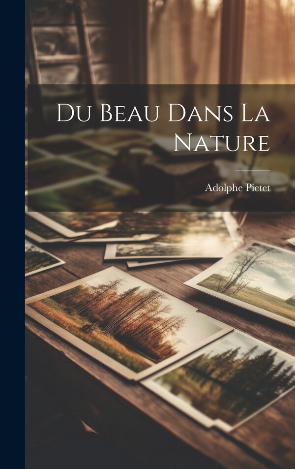Du Beau Dans La Nature by Adolphe Pictet, Hardcover | Indigo Chapters