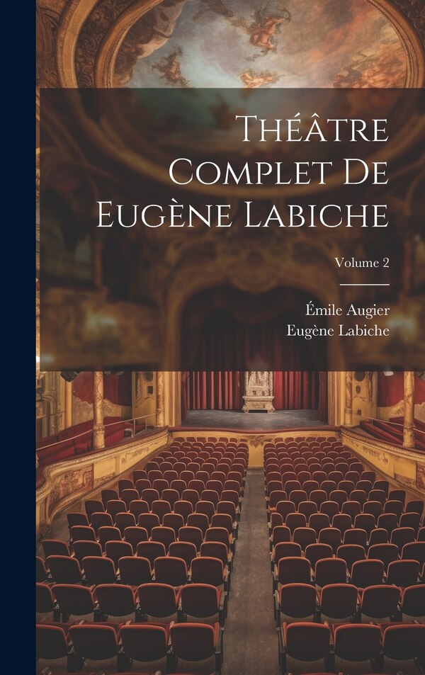 Théâtre complet de Eugène Labiche; Volume 2 by Labiche Eugène 1815-1888, Hardcover | Indigo Chapters