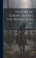 History of Europe During the Middle Ages; Volume by Henry Hallam