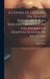 A Course Of Lectures On Dental Physiology And Surgery Delivered At The Middlesex Hospital School Of Medicine by Tomes John, Hardcover