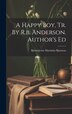 A Happy Boy Tr. By R.b. Anderson. Author's Ed by Bjørnstjerne Martinius Bjørnson, Hardcover | Indigo Chapters