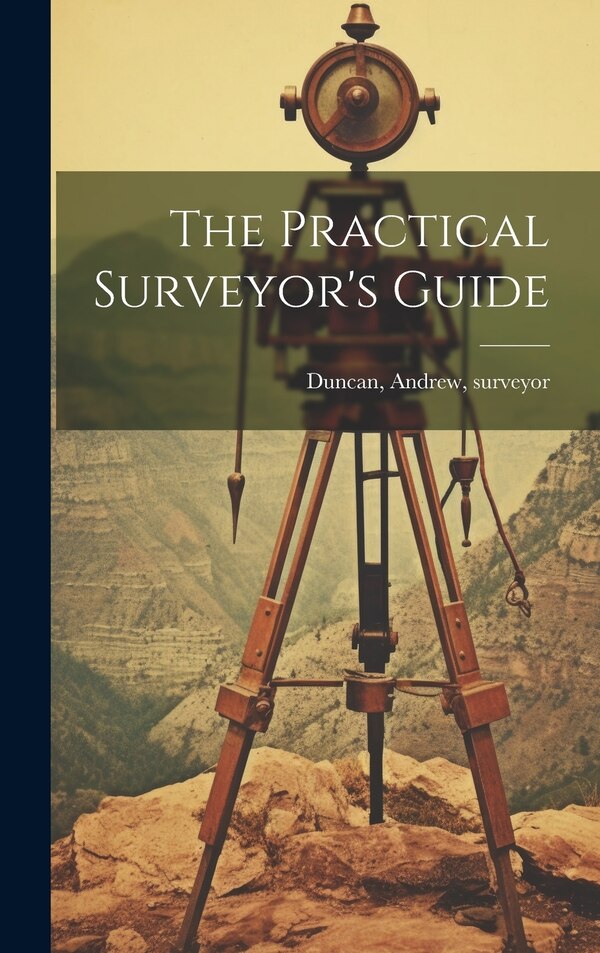 The Practical Surveyor's Guide by Andrew Surveyor [From Old C Duncan, Hardcover | Indigo Chapters