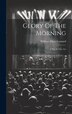 Glory Of The Morning by William Ellery 1876-1944 Leonard, Hardcover | Indigo Chapters