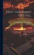 Heat-treatment Of Steel; by Erik 1881- ed Oberg, Hardcover | Indigo Chapters