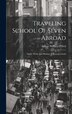 Traveling School Of Seven Abroad; Study Work And Pleasure In Foreign Lands by Arthur William 1890- [from old O'Neil, Hardcover | Indigo Chapters