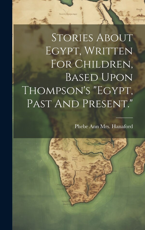egypt Past And Present by Phebe Ann (Coffin) Hanaford, Hardcover | Indigo Chapters