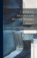 Catskill Mountain Water Works by Blaw-Knox Co, Hardcover | Indigo Chapters
