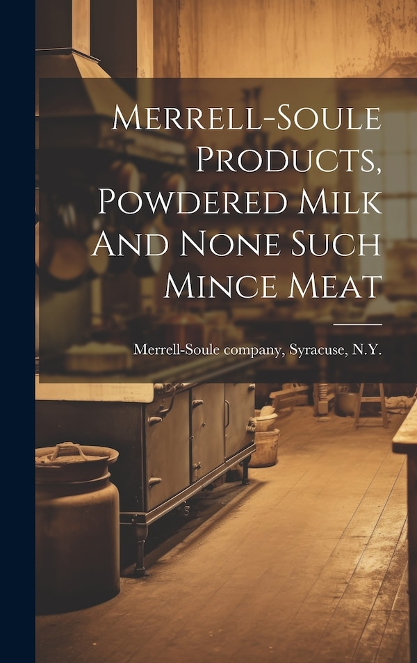 Merrell-soule Products Powdered Milk And None Such Mince Meat by Syracuse N y Merrell-Soule Company, Hardcover | Indigo Chapters