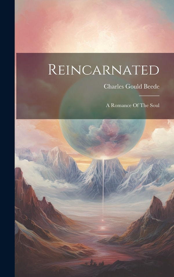 Reincarnated; A Romance Of The Soul by Charles Gould D 1906 [From Beede, Hardcover | Indigo Chapters