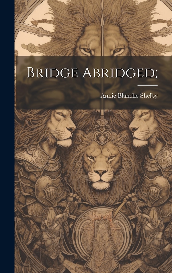 Bridge Abridged; by Annie Blanche [From Old Cata Shelby, Hardcover | Indigo Chapters